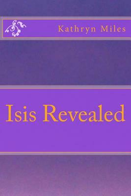Isis Revealed by Kathryn Miles