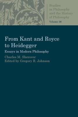 From Kant and Royce to Heidegger by Charles M. Sherover