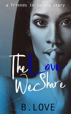 The Love We Share by B. Love