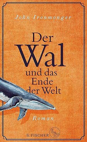 Der Wal und das Ende der Welt: Roman by John Ironmonger