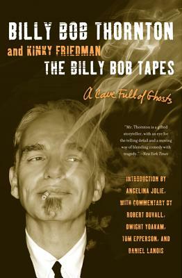 The Billy Bob Tapes: A Cave Full of Ghosts by Billy Bob Thornton, Kinky Friedman