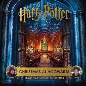 Harry Potter: Christmas at Hogwarts: Magical Movie Moments by Jody Revenson