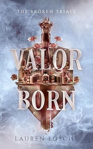 Valor Born by Lauren Loscig