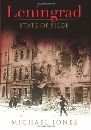 Leningrad: State of Siege by Michael Jones