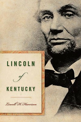 Lincoln of Kentucky by Lowell H. Harrison