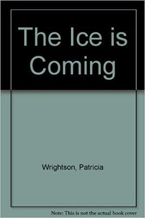 The Ice Is Coming by Patricia Wrightson