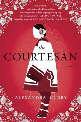 The Courtesan: A Novel by Alexandra Curry