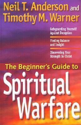 The Beginner's Guide to Spiritual Warfare by Timothy M. Warner, Neil T. Anderson