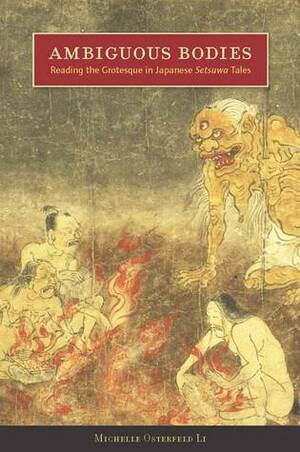 Ambiguous Bodies: Reading the Grotesque in Japanese Setsuwa Tales by Michelle Li