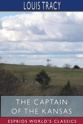 The Captain of the Kansas (Esprios Classics) by Louis Tracy