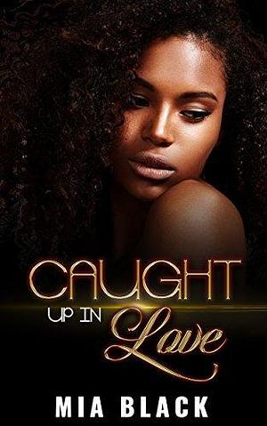 Caught Up In Love by Mia Black, Mia Black