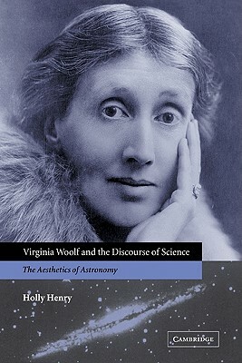 Virginia Woolf and the Discourse of Science: The Aesthetics of Astronomy by Holly Henry