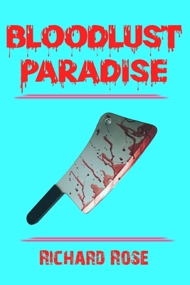 Bloodlust Paradise by Richard Rose