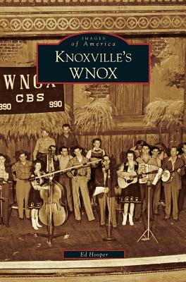 Knoxville's WNOX by Ed Hooper