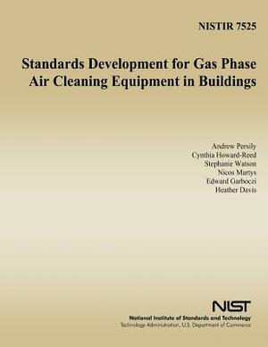 Standards Development for Gas Phase Air Cleaning Equipment in Buildings by N. S. Martys, S. Watson, C. Howard-Reed