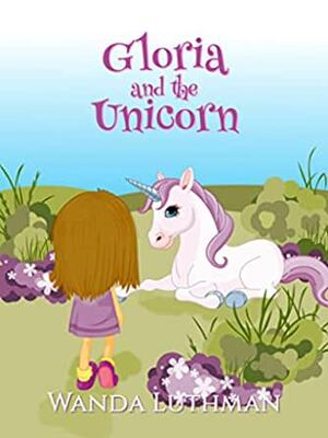 Gloria and the Unicorn by Wanda Luthman