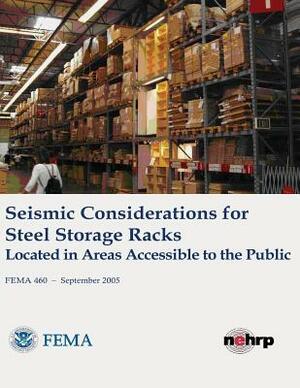 Seismic Considerations for Steel Storage Racks Located in Areas Accessible to the Public (FEMA 460 / September 2005) by Federal Emergency Management Agency, U. S. Department of Homeland Security