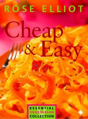 Cheap and Easy Vegetarian Cooking on a Budget (The Essential Rose Elliot) by Rose Elliot
