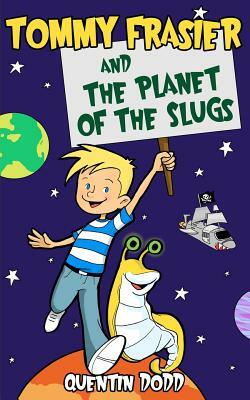 Tommy Frasier and the Planet of the Slugs by Quentin Dodd