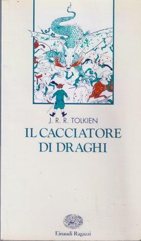 Il cacciatore di draghi. Ovverosia Giles L'Agricoltore di Ham by J.R.R. Tolkien