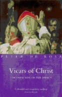 Vicars of Christ: The Dark Side of the Papacy by Peter de Rosa