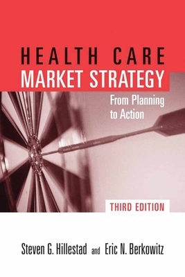 Pod- Health Care Market Strategy 3e: Fr Plan to Action: Fr Plan to Action by Eric N. Berkowitz, Steven G. Hillestad