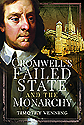 Cromwell's Failed State and the Monarchy by Timothy Venning