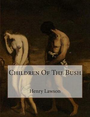 Children Of The Bush by Henry Lawson