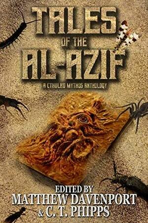 Tales of the Al-Azif: A Cthulhu Mythos Anthology by David Hambling, David J. West, David Niall Wilson, Matthew Davenport, C.T. Phipps