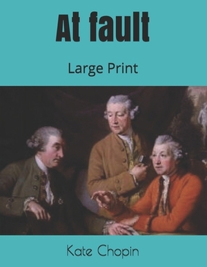 At fault: Large Print by Kate Chopin