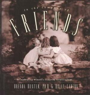 In the Company of Friends: Celebrating Women's Enduring Relationships by Brenda Hunter
