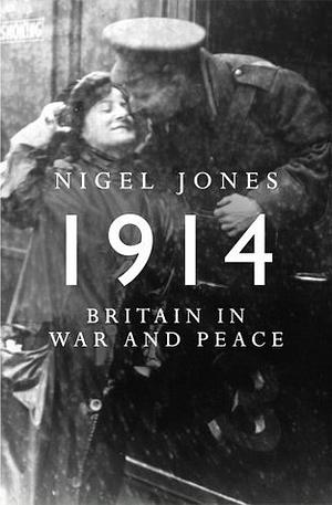 Peace and War: Britain In 1914 by Nigel Jones