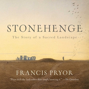 Stonehenge: The Story of a Sacred Landscape by Francis Pryor