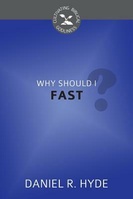 Why Should I Fast? by Daniel R. Hyde