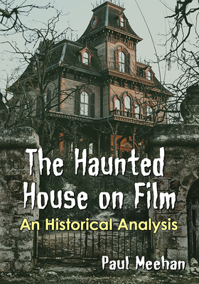 The Haunted House on Film: An Historical Analysis by Paul Meehan