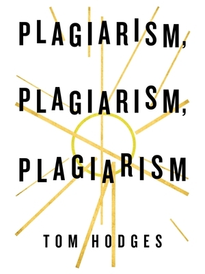 Plagiarism, Plagiarism, Plagiarism by Tom Hodges