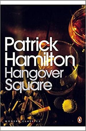 Hangover Square by Patrick Hamilton