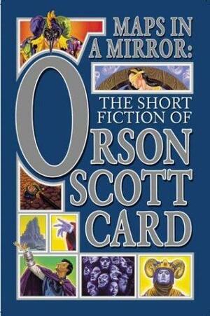 Maps in a Mirror: The Short Fiction of Orson Scott Card by Orson Scott Card