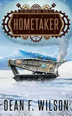 Hometaker (The Great Iron War, Book 6) by Dean F. Wilson