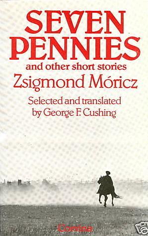 Seven pennies and other short stories by Zsigmond Móricz, George F. Cushing