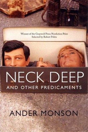 Neck Deep and Other Predicaments: Essays by Ander Monson