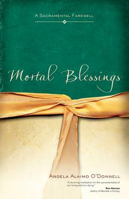 Mortal Blessings by Angela Alaimo O'Donnell