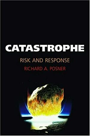 Catastrophe: Risk and Response by Richard A. Posner