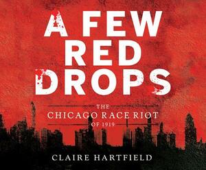 A Few Red Drops: The Chicago Race Riot of 1919 by Claire Hartfield