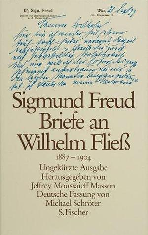 Briefe an Wilhelm Fließ 1887-1904 by Sigmund Freud, Sigmund Freud, Michael Schröter, Jeffrey Moussaieff Masson