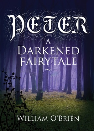 Peter: A Darkened Fairytale by William O'Brien