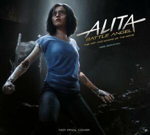 Alita: Battle Angel - The Art and Making of the Movie by Abbie Bernstein