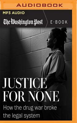 Justice for None: How the Drug War Broke the Legal System by The Washington Post