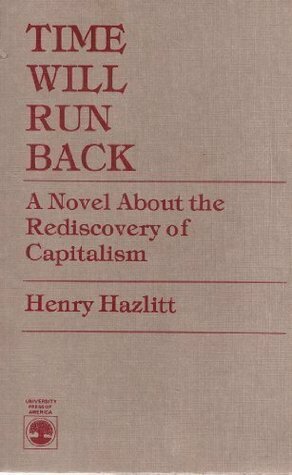 Time Will Run Back: A Novel About the Rediscovery of Capitalism by Henry Hazlitt