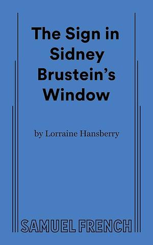 Lorraine Hansberry's The Sign in Sidney Brustein's Window: A Drama in Two Acts by Lorraine Hansberry